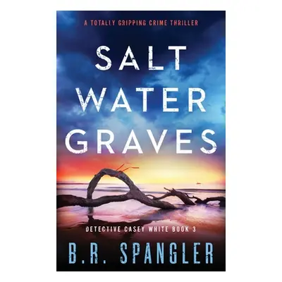 "Saltwater Graves: A totally gripping crime thriller" - "" ("Spangler B. R.")(Paperback)