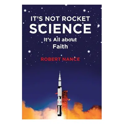 "It's Not Rocket Science: It's All about Faith" - "" ("Nance Robert")(Pevná vazba)