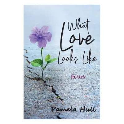 "What Love Looks Like" - "" ("Hull Pamela")(Paperback)