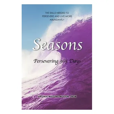 "Seasons Persevering 365 Days: The Skills Needed to Persevere and Live More Abundantly" - "" ("W