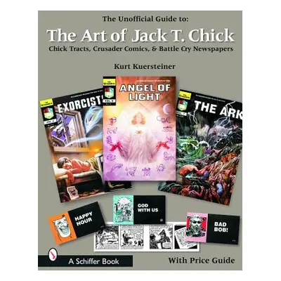 "The Unofficial Guide to the Art of Jack T. Chick: Chick Tracts, Crusader Comics, & Battle Cry N