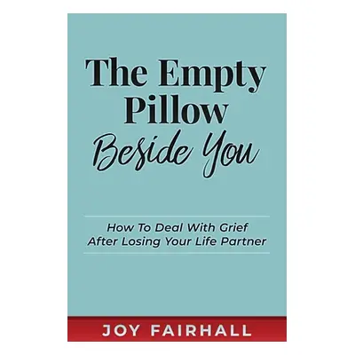 "The Empty Pillow Beside You: How To Deal With Grief After Losing Your Life Partner" - "" ("Fair