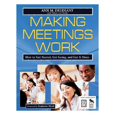 "Making Meetings Work: How to Get Started, Get Going, and Get It Done" - "" ("Delehant Ann M.")(