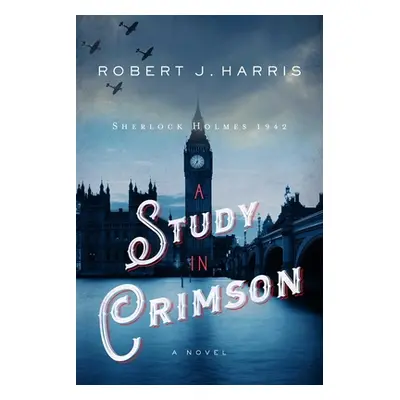 "A Study in Crimson: Sherlock Holmes 1942" - "" ("Harris Robert J.")(Pevná vazba)