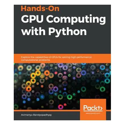 "Hands-On GPU Computing with Python" - "" ("Bandyopadhyay Avimanyu")(Paperback)