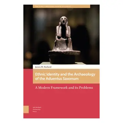 "Ethnic Identity and the Archaeology of the Aduentus Saxonum: A Modern Framework and Its Problem