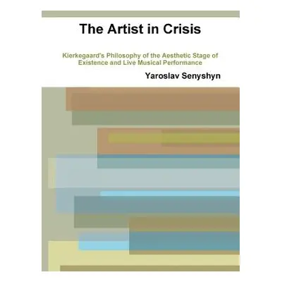 "The Artist in Crisis: Kierkegaard's Philosophy of the Aesthetic Stage of Existence and Live Mus