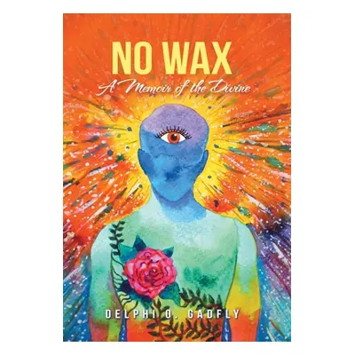 "No Wax: A Memoir of the Divine" - "" ("Gadfly Delphi O.")(Pevná vazba)