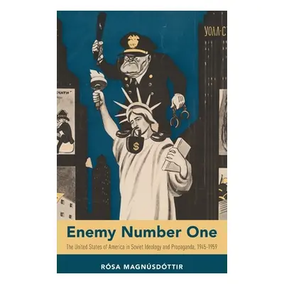 "Enemy Number One: The United States of America in Soviet Ideology and Propaganda, 1945-1959" - 