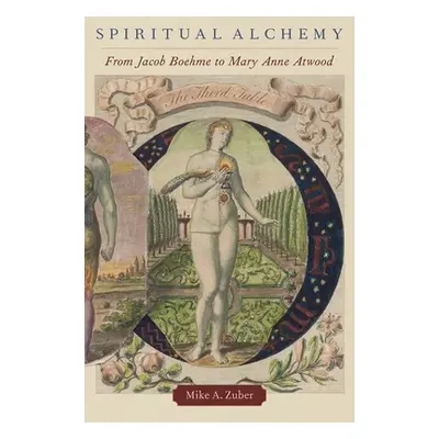 "Spiritual Alchemy: From Jacob Boehme to Mary Anne Atwood" - "" ("Zuber Mike A.")(Pevná vazba)