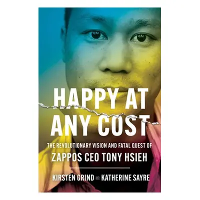 "Happy at Any Cost: The Revolutionary Vision and Fatal Quest of Zappos CEO Tony Hsieh" - "" ("Gr