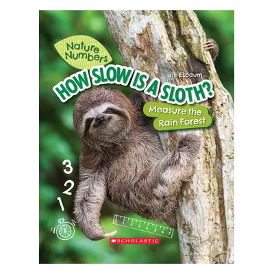 "How Slow Is a Sloth? (Nature Numbers) (Library Edition): Measure the Rainforest" - "" ("Esbaum 