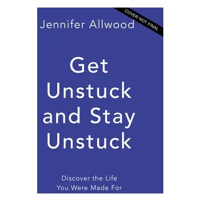 "Get Unstuck and Stay Unstuck: Because Fear Is Not the Boss of You" - "" ("Allwood Jennifer")(Pe