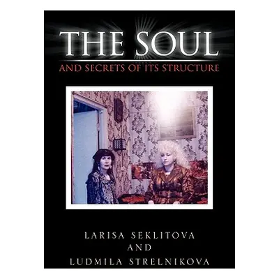 "The Soul and Secrets of Its Structure" - "" ("Larisa Seklitova")(Paperback)