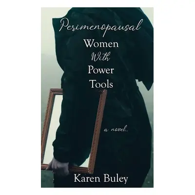 "Perimenopausal Women With Power Tools" - "" ("Buley Karen")(Paperback)