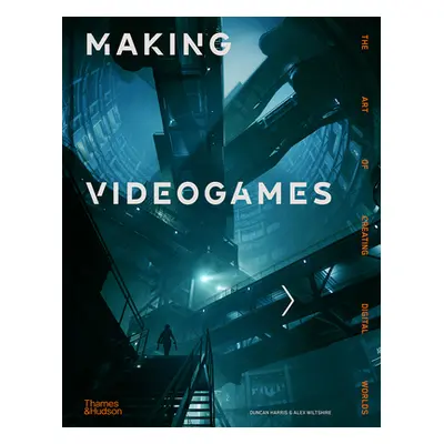 "Making Videogames: The Art of Creating Digital Worlds" - "" ("Harris Duncan")(Pevná vazba)