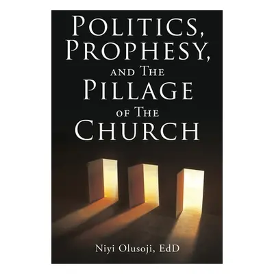 "Politics, Prophesy, and The Pillage of the Church" - "" ("Olusoji Edd Niyi")(Paperback)