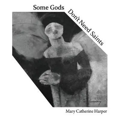 "Some Gods Don't Need Saints" - "" ("Harper Mary Catherine")(Paperback)