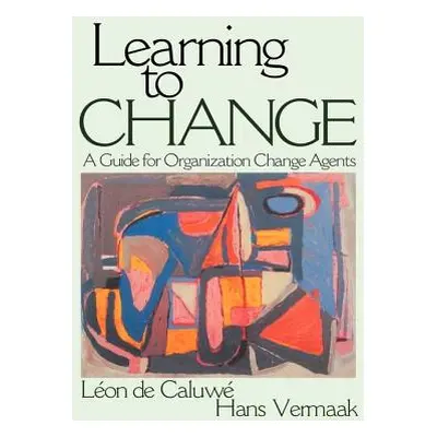 "Learning to Change: A Guide for Organization Change Agent" - "" ("de Caluwe Lon")(Pevná vazba)