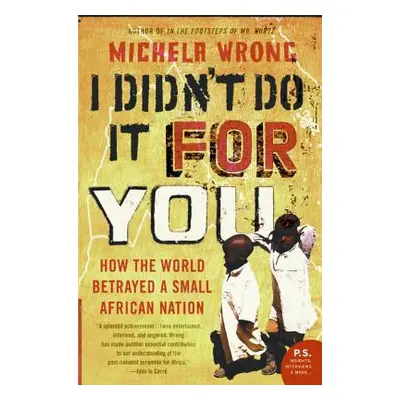 "I Didn't Do It for You: How the World Betrayed a Small African Nation" - "" ("Wrong Michela")(P