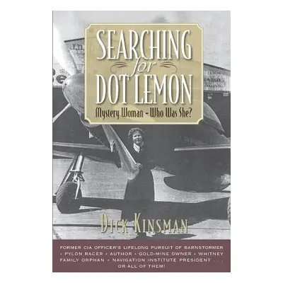 "Searching for Dot Lemon: Mystery Woman - Who Was She?" - "" ("Kinsman Dick")(Paperback)