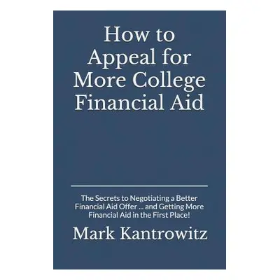 "How to Appeal for More College Financial Aid: The Secrets to Negotiating a Better Financial Aid