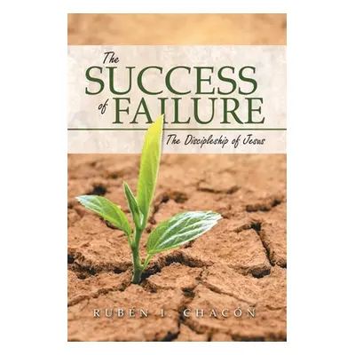 "The Success of Failure: The Discipleship of Jesus" - "" ("Chacn Rubn I.")(Paperback)