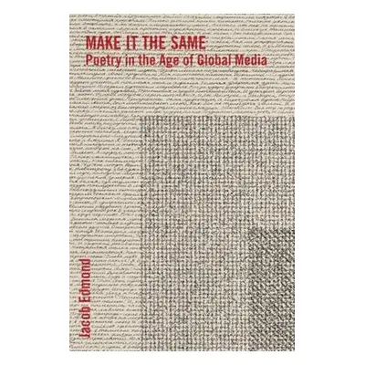 "Make It the Same: Poetry in the Age of Global Media" - "" ("Edmond Jacob")(Paperback)