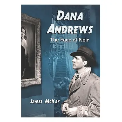 "Dana Andrews: The Face of Noir" - "" ("McKay James")(Paperback)