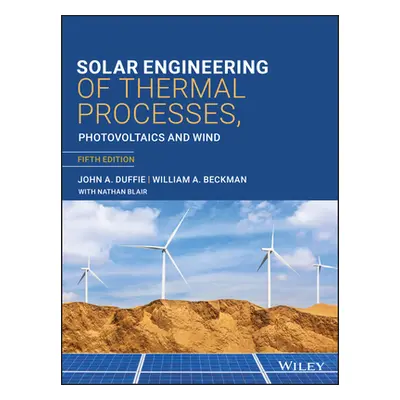 "Solar Engineering of Thermal Processes, Photovoltaics and Wind" - "" ("Duffie John A.")(Pevná v