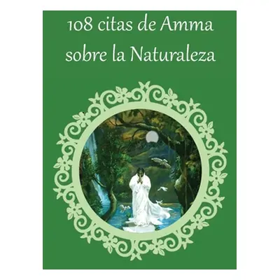 "108 citas de Amma sobre la Naturaleza" - "" ("Amritanandamayi Sri Mata")(Paperback)