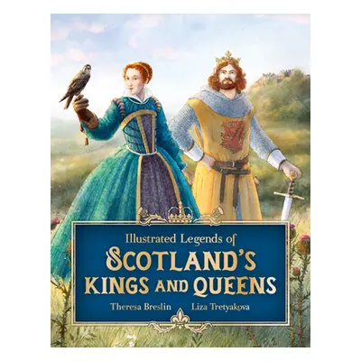 "Illustrated Legends of Scotland's Kings and Queens" - "" ("Breslin Theresa")(Pevná vazba)