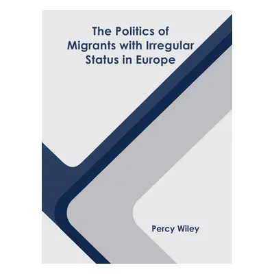 "The Politics of Migrants with Irregular Status in Europe" - "" ("Wiley Percy")(Pevná vazba)