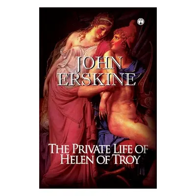 "The Private Life of Helen of Troy" - "" ("Erskine John")(Paperback)