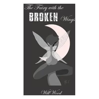 "The Fairy with the Broken Wings" - "" ("Willwood")(Paperback)