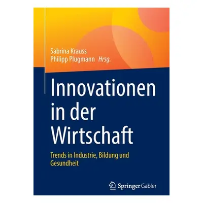 "Innovationen in Der Wirtschaft: Trends in Industrie, Bildung Und Gesundheit" - "" ("Krauss Sabr