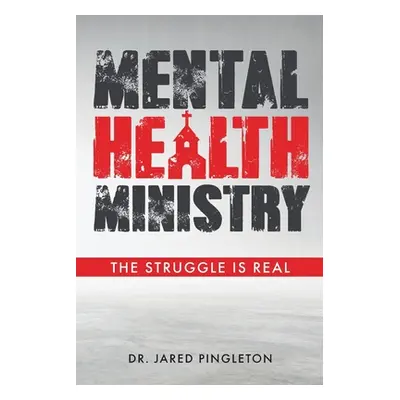 "Mental Health Ministry: The Struggle Is Real" - "" ("Pingleton Jared")(Paperback)