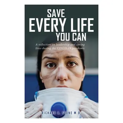 "Save Every Life You Can: A Reflection on Leadership and Saving Lives during the COVID-19 Pandem