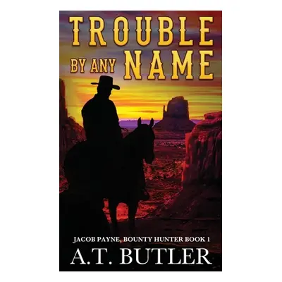 "Trouble By Any Name: A Western Novella" - "" ("Butler A. T.")(Paperback)