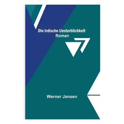 "Die irdische Unsterblichkeit: Roman" - "" ("Jansen Werner")(Paperback)