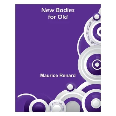 "New Bodies for Old" - "" ("Renard Maurice")(Paperback)