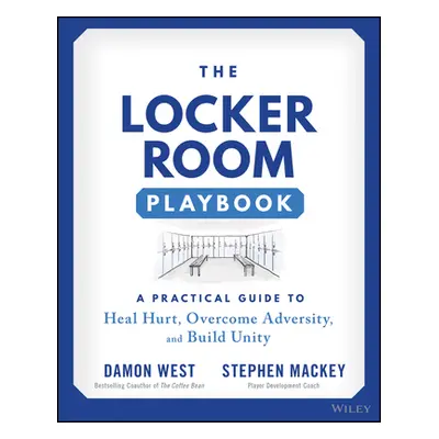 "The Locker Room Playbook: A Practical Guide to Heal Hurt, Overcome Adversity, and Build Unity" 