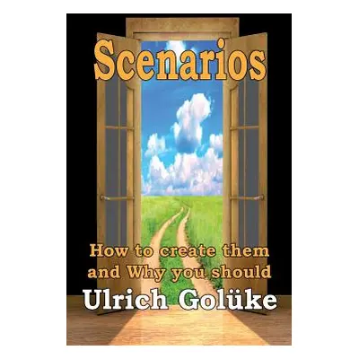 "Scenarios: How to create them and Why you should" - "" ("Golke Ulrich")(Paperback)