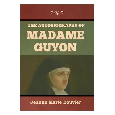 "The Autobiography of Madame Guyon" - "" ("Bouvier Jeanne Marie")(Pevná vazba)