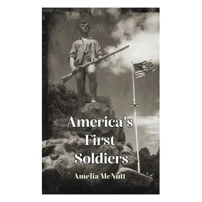 "America's First Soldiers" - "" ("McNutt Amelia")(Pevná vazba)