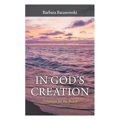 "In God'S Creation: Devotions for the Beach" - "" ("Baranowski Barbara")(Paperback)