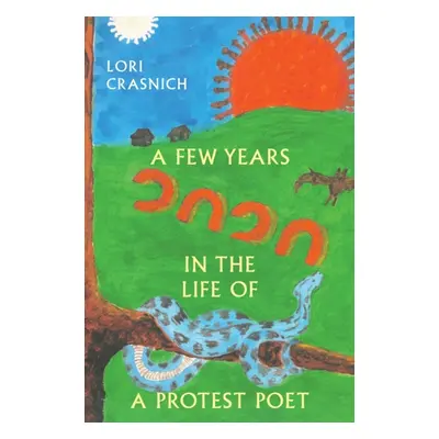 "A Few Years In The Life of a Protest Poet" - "" ("Crasnich Lori")(Paperback)