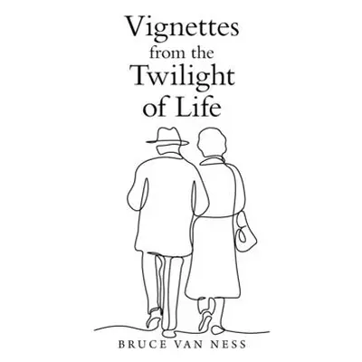 "Vignettes from the Twilight of Life" - "" ("Ness Bruce Van")(Paperback)