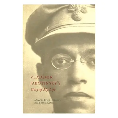 "Vladimir Jabotinsky's Story of My Life" - "" ("Horowitz Brian")(Paperback)