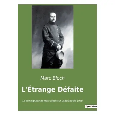 "L'trange Dfaite: Le tmoignage de Marc Bloch sur la dfaite de 1940" - "" ("Bloch Marc")(Paperbac